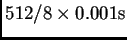 $512/8\times 0.001\mathrm{s}$