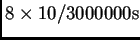 $8 \times
10/3000000\mathrm{s}$